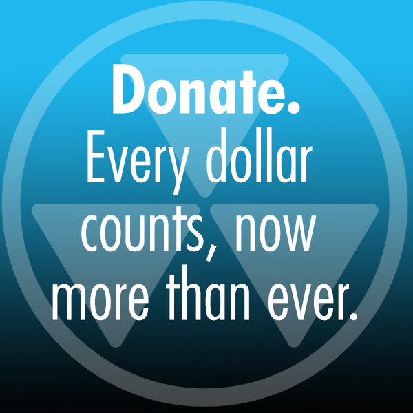 Donate. Every dollar counts, now more than ever