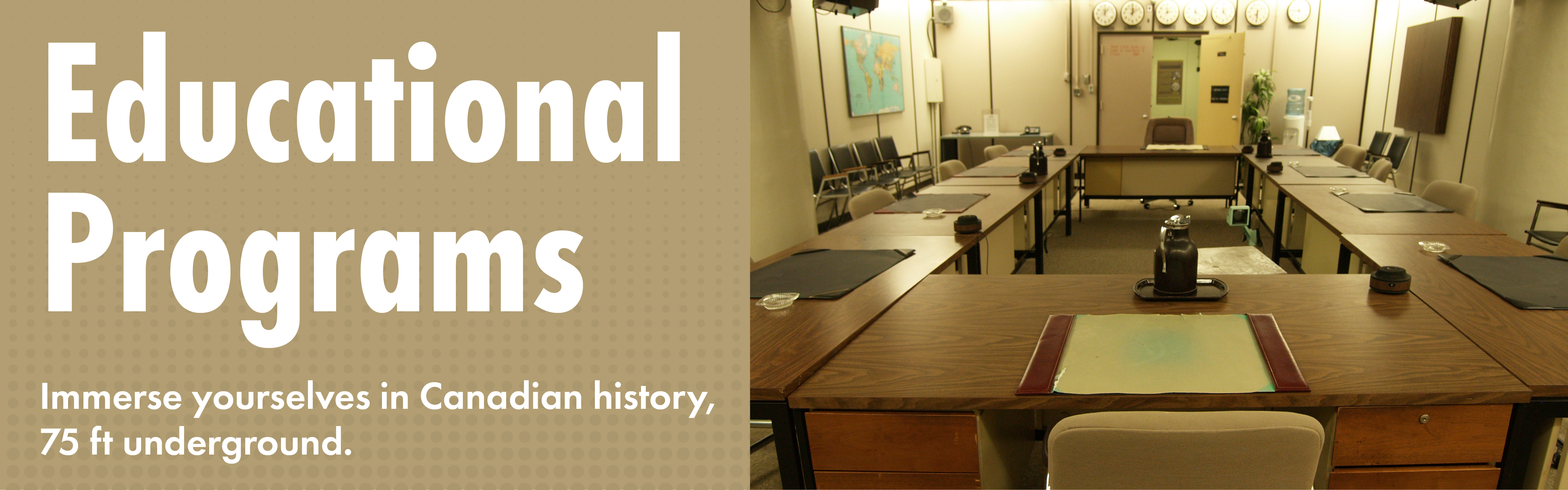 White text on a textured beige background reads "Educational Programs: Immerse yourselves in Canadian history, 75 ft underground." An image on the right shows the square of tables and chairs set up inside the War Cabinet Room at the Diefenbunker.
