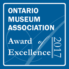 Ontario Museum Association Award of Excellence 2017.