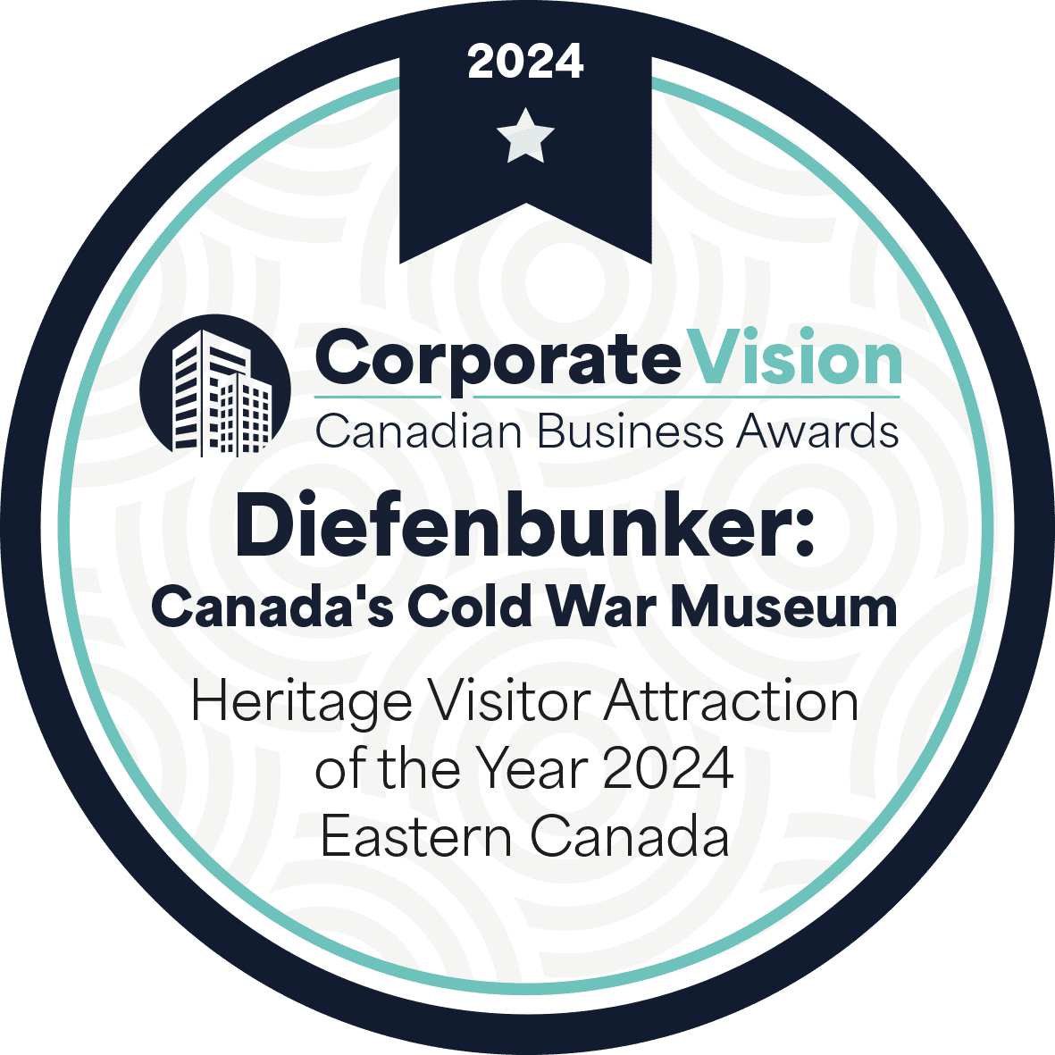 Corporate Vision Canadian Business Awards - Diefenbunker: Canada's Cold War Museum - Heritage Visitor Attraction of the Year 2024 Eastern Canada.