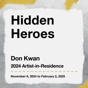 Hidden Heroes, Don Kwan, 2024 Artist-in-Residence.